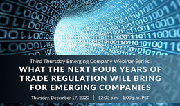 Third Thursday Emerging Company Webinar Series: What the Next Four Years of Trade Regulation will Bring for Emerging Companies