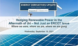 Hedging Renewable Power in the Aftermath of Uri – Not Just an ERCOT Issue - Where we were, where we are, where we are going