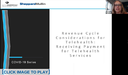 Telehealth Webcast Series Episode 2 - Revenue Cycle Considerations for Telehealth: Receiving Payment for Telehealth Services, Sheppard Mullin and Citrin Cooperman representatives