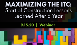 Maximizing the ITC: Start of Construction Lessons Learned After a Year