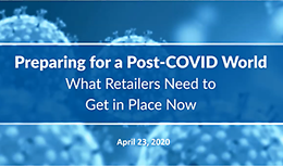 Preparing for a Post-COVID World: What Retailers Need to Get in Place Now