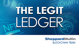 The Legit Ledger Episode 13: NFT Insider Trading  ̶  Recent Enforcement, Rulings and Why You Need an Insider Trading Policy