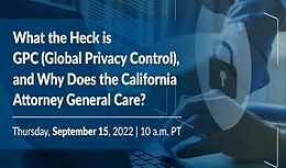 What the Heck is GPC (Global Privacy Control), and Why Does the California Attorney General Care?