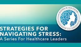 WHLC Wellness Series: Part 3: Strategies for Navigating Stress: A Series for Healthcare Leaders