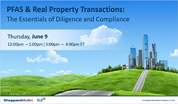 PFAS & Real Property Transactions: The Essentials of Diligence and Compliance