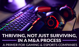 Thriving, Not Just Surviving, in a MA Process - A primer for Gaming and Esports Companies