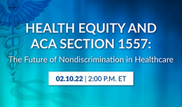 Health Equity and ACA Section 1557: The Future of Nondiscrimination in Healthcare