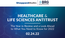 Healthcare and Life Sciences Antitrust – The Year in Review and a Look Ahead to What You Need to Know for 2022