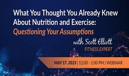What You Thought You Already Knew About Nutrition and Exercise: Questioning Your Assumptions