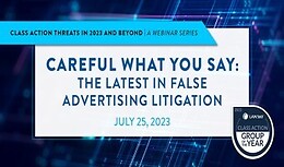 Careful What You Say: The Latest in False Advertising Litigation