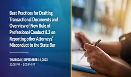 Best Practices for Drafting Transactional Documents and Overview of New Rule of Professional Conduct 8.3 on Reporting other Attorneys’ Misconduct to the State Bar