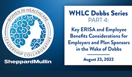 WHLC Dobbs Series Part 4: Key ERISA and Employee Benefits Considerations for Employers and Plan Sponsors in the Wake of Dobbs