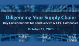 Diligencing Your Supply Chain: Key Considerations for Food Service & CPG Companies