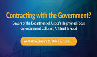 Contracting with the Government? Beware of the Department of Justice’s Heightened Focus on Procurement Collusion, Antitrust & Fraud