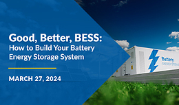 Good, Better BESS: How to Build your Battery Energy Storage System