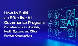 How to Build an Effective AI Governance Program: Considerations for Hospitals, Health Systems and Other Provider Organizations