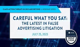 Careful What You Say: The Latest in False Advertising Litigation
