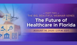 Part Two: The One Big Beautiful Bill Act Webinar Series The Future of Healthcare in Florida