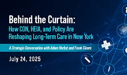 Behind the Curtain: How CON, HEIA, and Policy Are Reshaping Long-Term Care in New York