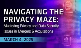 Navigating the Privacy Maze: Mastering Privacy and Data Security Issues in Mergers & Acquisitions